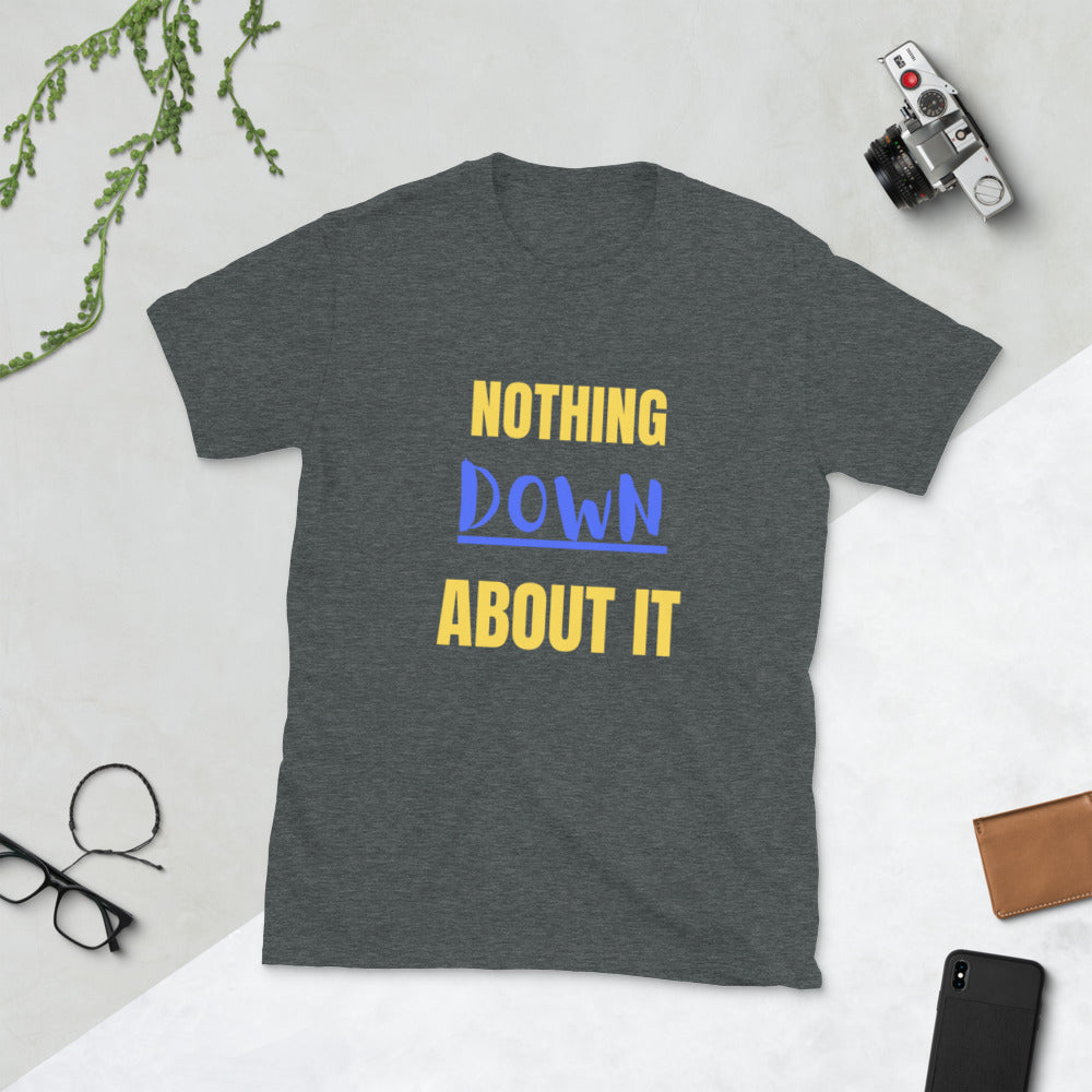 nothing Down about it Short-Sleeve Unisex T-Shirt