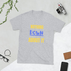 nothing Down about it Short-Sleeve Unisex T-Shirt