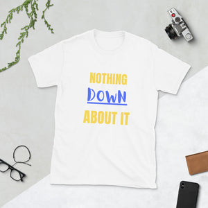 nothing Down about it Short-Sleeve Unisex T-Shirt