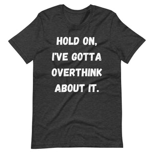 Funny Shirts With Sayings Hold On Tee Overthink About It Shirt Procrastinators Shirts Over Think This Tshirt Funny Mom Shirts Custom Gifts